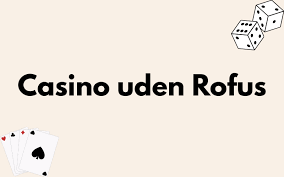 Casinoer Uden Rufus En Guide til Spiloplevelsen